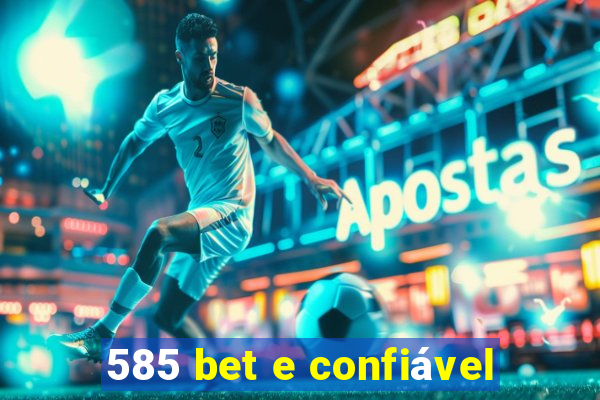 585 bet e confiável